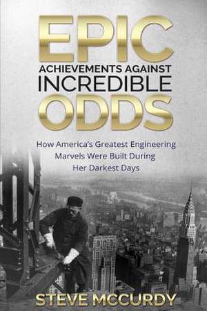 Epic Achievements Against Incredible Odds de Steve McCurdy