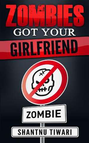 Zombies Got Your Girlfriend de Shantnu Tiwari