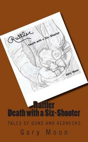 Rattler-Death with a Six-Shooter de MR Gary Moon Jr