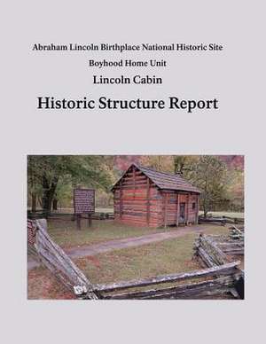 Lincoln Cabin Historic Structure Report de National Park Service