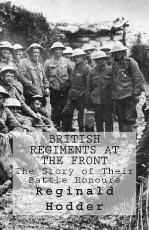British Regiments at the Front de Reginald Hodder