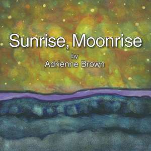 Sunrise, Moonrise de Brown, MS Adrienne Marie