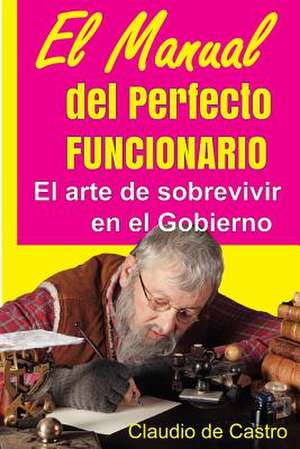 El Manual del Perfecto Funcionario de Claudio De Castro