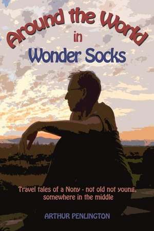 Around the World in Wonder Socks de Arthur Penlington