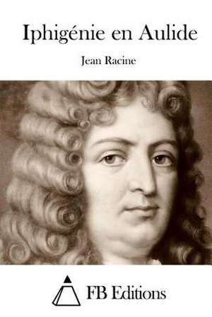 Iphigenie En Aulide de Jean Racine