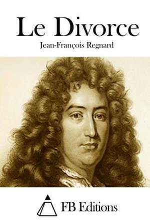 Le Divorce de Jean-Francois Regnard