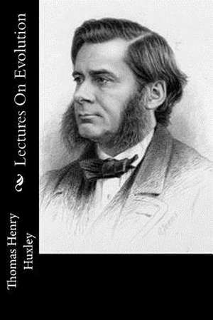 Lectures on Evolution de Thomas Henry Huxley