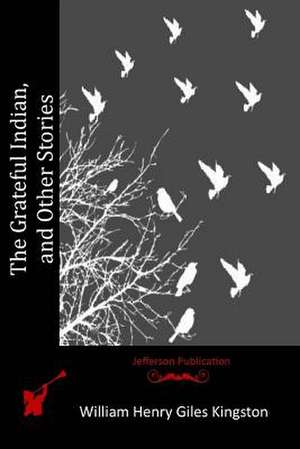 The Grateful Indian, and Other Stories de William Henry Giles Kingston