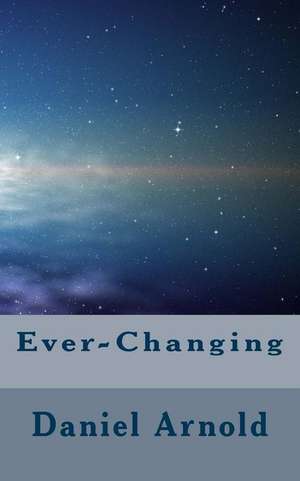 Ever-Changing de Daniel K. Arnold