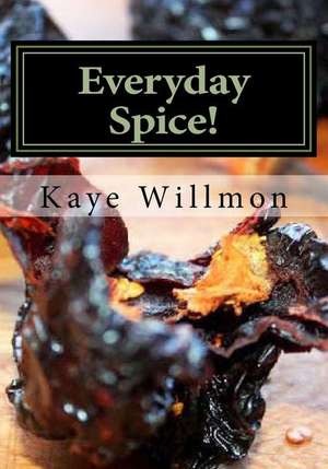 Everyday Spice! de Kaye Willmon