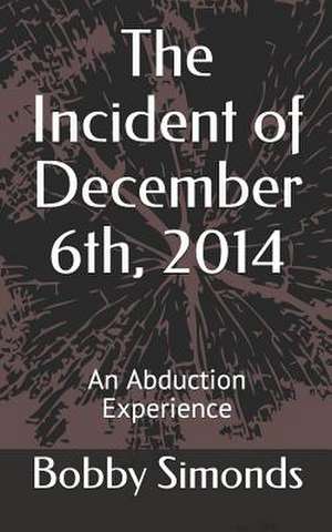 The Incident of December 6th, 2014 de Bobby R. Simonds