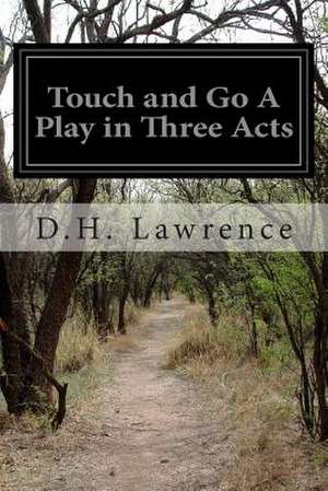 Touch and Go a Play in Three Acts de D. H. Lawrence