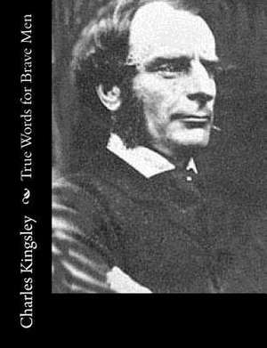 True Words for Brave Men de Charles Kingsley