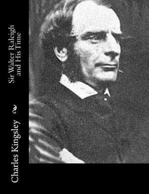 Sir Walter Raleigh and His Time de Charles Kingsley