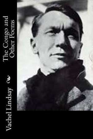 The Congo and Other Poems de Vachel Lindsay