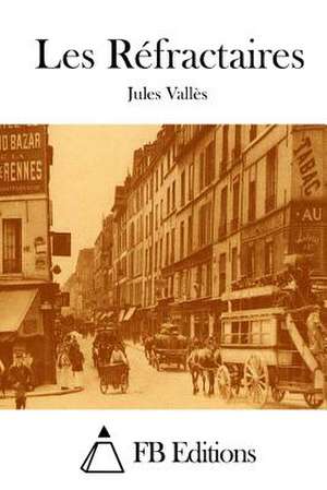 Les Refractaires de Jules Valles