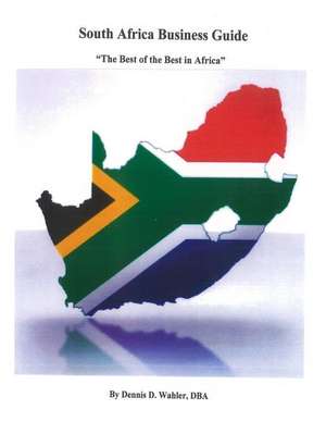 South Africa Business Guide de Dr Dennis D. Wahler