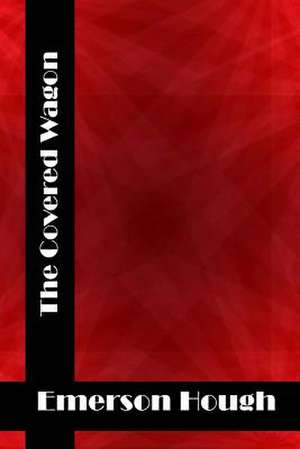 The Covered Wagon de Emerson Hough