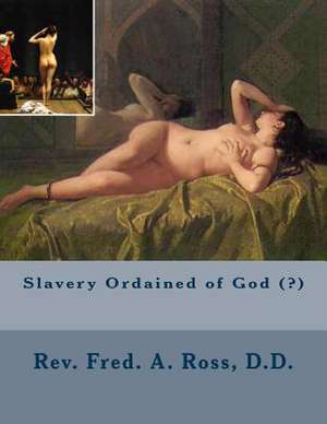 Slavery Ordained of God (?) de D. D. Rev Fred a. Ross