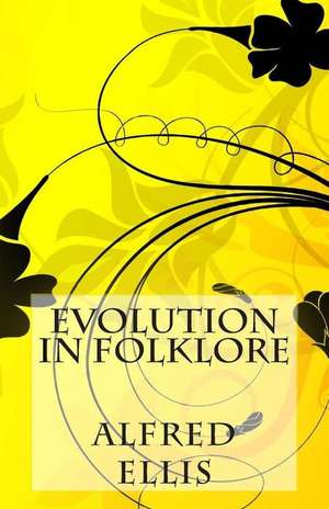 Evolution in Folklore de Alfred Burdon Ellis