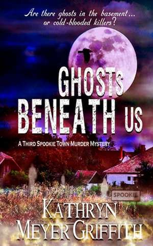 Ghosts Beneath Us de Kathryn Meyer Griffith