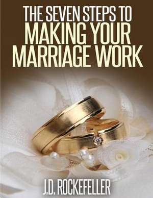 The Seven Steps to Making Marriage Work de Rockefeller, J. D.