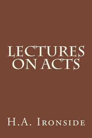 Lectures on Acts de H. a. Ironside