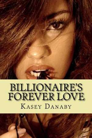 Billionaire's Forever Love de Kasey Danaby