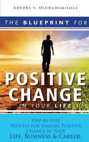 The Blueprint for Positive Change in Your Life de Oluwadamilola, Adeoba V.