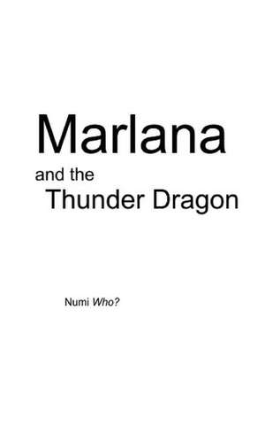 Marlana and the Thunder Dragon de Numi Who?