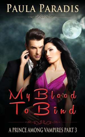 My Blood to Bind (a Prince Among Vampires, Part 3) de Paula Paradis