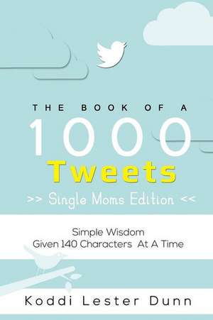 Book of 1000 Tweets (the Single Moms Edition) de Koddi Lester Dunn