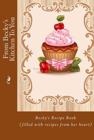 From Becky's Kitchen to You de Alice E. Tidwell