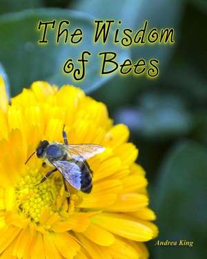 The Wisdom of Bees de Andrea King