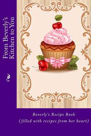 From Beverly's Kitchen to You de Alice E. Tidwell