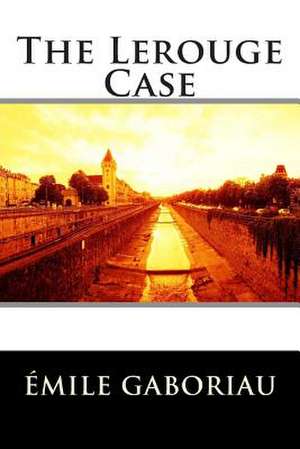 The Lerouge Case de Emile Gaboriau