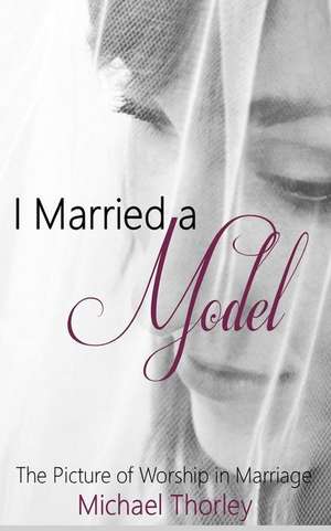 I Married a Model de Michael Thorley