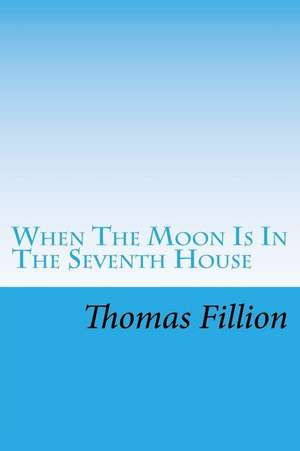 When the Moon Is in the Seventh House de Thomas M. Fillion