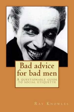 Bad Advice for Bad Men de MR Ray John Knowles