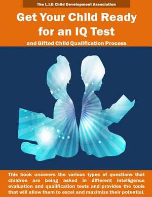 Get Your Child Ready for an IQ Test and for Gifted Child Qualification Process de The L. I. B. Child Development Association