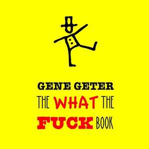 The What the Fuck Book de Gene Geter