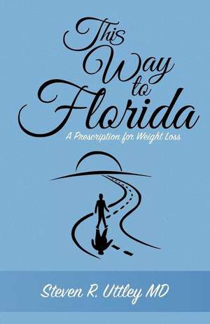 This Way to Florida de Steven R. Uttley MD