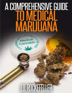 A Comprehensive Guide to Medical Marijuana de Rockefeller, J. D.