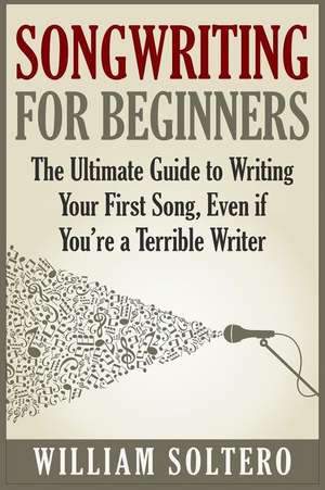 Songwriting for Beginners de William Soltero