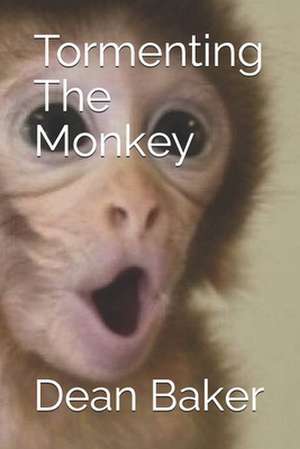 Tormenting the Monkey de Dean J. Baker