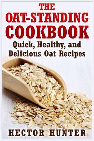 The Oat-Standing Cookbook de Hector Hunter