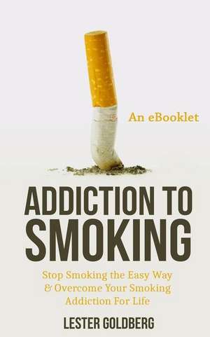 Addiction to Smoking de Lester Goldberg