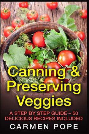 Canning & Preserving Veggies de Carmen Pope