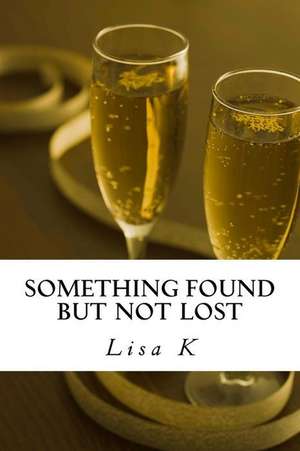 Something Found But Not Lost de Lisa K