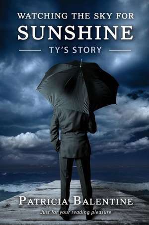 Watching the Sky for Sunshine - Ty's Story de Patricia Balentine